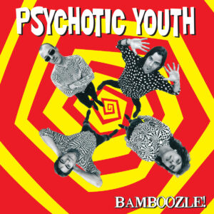 Psychotic Youth - Bamboozle