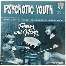 Psychotic Youth - Forever and Never