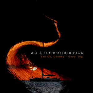 A.K & The Brotherhood - Sail on, Cowboy - Good Gig (Dubbel LP, Signerad + T-shirt)